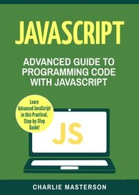Produktbild: JavaScript: Advanced Guide to Programming Code with Javascript (JavaScript Computer Programming, #4)