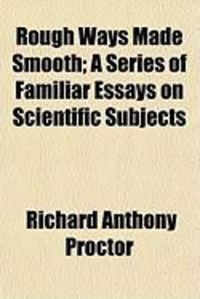 Produktbild: Rough Ways Made Smooth; A Series of Familiar Essays on Scientific Subjects