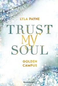 Produktbild: Trust My Soul - Golden-Campus-Trilogie, Band 3 (Prickelnde New-Adult-Romance auf der glamour&ouml;sen Golden Isles Academy. F&uuml;r alle Fans von KISS ME ONCE.