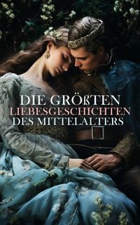 Produktbild: Die gr&ouml;&szlig;ten Liebesgeschichten des Mittelalters
