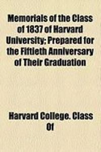 Produktbild: Memorials of the Class of 1837 of Harvard University; Prepared for the Fiftieth Anniversary of Their Graduation