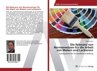 Produktbild: Die Relevanz von Normenwissen f&uuml;r die Arbeit von Malern und Lackierern