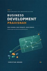 Produktbild: Business Development praxisnah- Neue Kunden- Neue Projekte- Neue M&auml;rkte