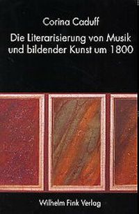 Produktbild: Die Literarisierung von Musik und bildender Kunst um 1800