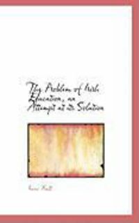 Produktbild: The Problem of Irish Education, an Attempt at Its Solution