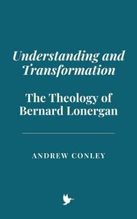 Produktbild: Understanding and Transformation: The Theology of Bernard Lonergan