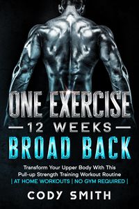 Produktbild: One Exercise, 12 Weeks, Broad Back: Transform Your Upper Body With This Pull-up Strength Training Workout Routine | at Home Workouts | No Gym Required