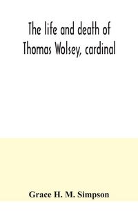 Produktbild: The life and death of Thomas Wolsey, cardinal