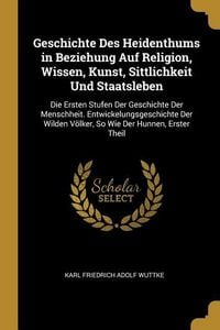 Produktbild: Geschichte Des Heidenthums in Beziehung Auf Religion, Wissen, Kunst, Sittlichkeit Und Staatsleben: Die Ersten Stufen Der Geschichte Der Menschheit. En