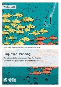 Produktbild: Employer Branding: Wie k&ouml;nnen Unternehmen den "War for Talents" gewinnen und qualifizierte Mitarbeiter binden?