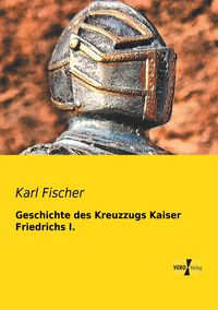 Produktbild: Geschichte des Kreuzzugs Kaiser Friedrichs I.