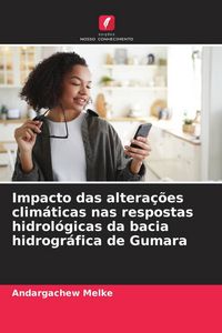 Produktbild: Impacto das altera&ccedil;&otilde;es clim&aacute;ticas nas respostas hidrol&oacute;gicas da bacia hidrogr&aacute;fica de Gumara