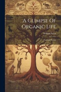 Produktbild: A Glimpse Of Organic Life: Past And Present