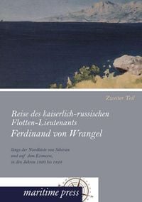 Produktbild: Reise des kaiserlich-russischen Flotten-Lieutenants Ferdinand von Wrangel l&auml;ngs der Nordk&uuml;ste von Sibirien und auf dem Eismeere, in den Jahren 1820 bis 1824