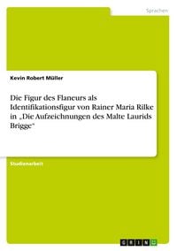 Produktbild: Die Figur des Flaneurs als Identifikationsfigur von Rainer Maria Rilke in "Die Aufzeichnungen des Malte Laurids Brigge"