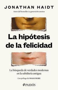 Produktbild: La Hip&oacute;tesis de la Felicidad: La B&uacute;squeda de Verdades Modernas En La Sabidur&iacute;a Antigua / The Happiness Hypothesis: Finding Modern Truth in Ancient Wisdom