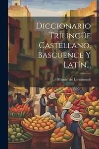 Produktbild: Diccionario Triling&uuml;e Castellano, Bascuence Y Lat&iacute;n...