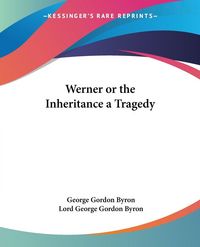 Produktbild: Byron, G: Werner or the Inheritance a Tragedy