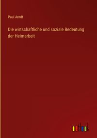 Produktbild: Die wirtschaftliche und soziale Bedeutung der Heimarbeit