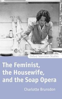 Produktbild: The Feminist, the Housewife, and the Soap Opera
