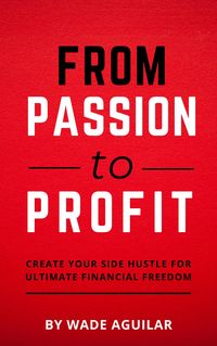 Produktbild: From Passion To Profit - Create Your Side Hustle For Ultimate Financial Freedom