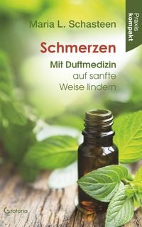 Bild vom Artikel Schmerzen - Mit Duftmedizin auf sanfte Weise lindern: Ratgeber kompakt vom Autor Maria L. Schasteen