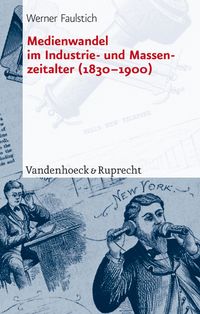 Produktbild: Medienwandel im Industrie- und Massenzeitalter (1830&ndash;1900)