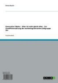 Produktbild: Generation 50plus - Alter ist nicht gleich Alter - Zur Ausdifferenzierung der marketingrelevanten Zielgruppe 50+