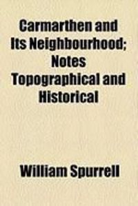 Produktbild: Carmarthen and Its Neighbourhood; Notes Topographical and Historical