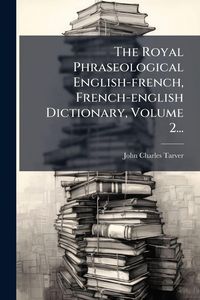 Produktbild: The Royal Phraseological English-french, French-english Dictionary, Volume 2...