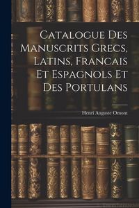 Produktbild: Catalogue des Manuscrits Grecs, Latins, Francais et Espagnols et des Portulans