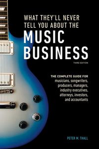 Produktbild: Thall, P: What They'll Never Tell You About the Music Busine