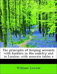 Produktbild: Lowrie, W: Principles of keeping accounts with bankers in th
