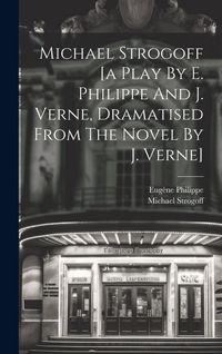 Produktbild: Michael Strogoff [a Play By E. Philippe And J. Verne, Dramatised From The Novel By J. Verne]
