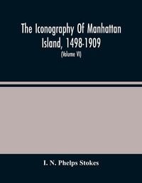 Produktbild: The Iconography Of Manhattan Island, 1498-1909
