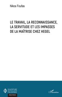 Produktbild: Le travail, la reconnaissance, la servitude et les impasses de la ma&icirc;trise chez Hegel