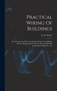 Produktbild: Practical Wiring Of Buildings: For Incandescent Electric Lighting, Electric Gas Lighting, Electric Burglar Alarms, Electric House And Hotel Annunciat