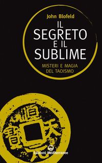Produktbild: Il segreto e il sublime. Misteri e magia del taoismo
