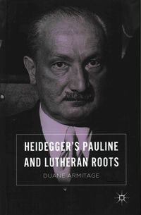 Bild vom Artikel Heidegger’s Pauline and Lutheran Roots vom Autor Duane Armitage