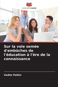 Produktbild: Sur la voie sem&eacute;e d'emb&ucirc;ches de l'&eacute;ducation &agrave; l'&egrave;re de la connaissance