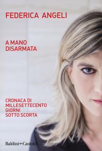 Produktbild: A mano disarmata. Cronaca di millesettecento giorni sotto scorta