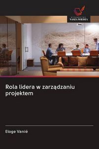 Produktbild: Rola lidera w zarz&iquest;dzaniu projektem