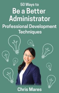 Produktbild: 50 Ways to Be a Better Administrator: Professional Development Techniques