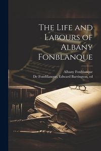 Produktbild: The Life and Labours of Albany Fonblanque