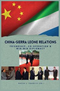 Produktbild: China - Sierra Leone Relations Friendship, Co-operation and Win-Win Diplomacy