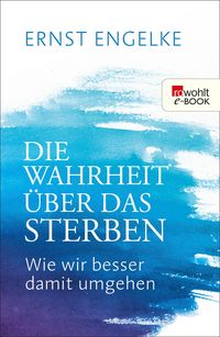 Produktbild: Die Wahrheit &uuml;ber das Sterben