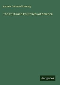 Produktbild: The Fruits and Fruit Trees of America
