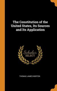 Bild vom Artikel The Constitution of the United States, Its Sources and Its Application vom Autor Thomas James Norton