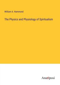 Produktbild: The Physics and Physiology of Spiritualism