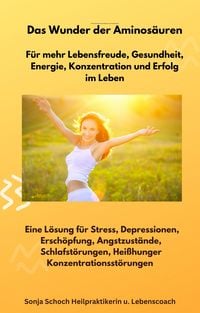 Produktbild: Das Wunder der Aminos&auml;uren - F&uuml;r mehr Lebensfreude, Gesundheit, Energie, Konzentration und Erfolg im Leben